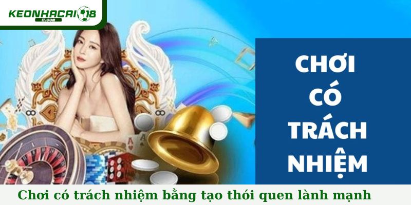 Chơi có trách nhiệm bằng cách tạo thói quen giải trí lành mạnh