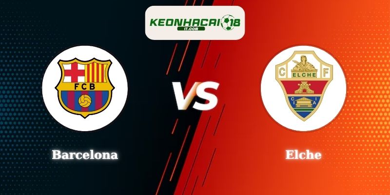 Nhận định soi kèo Barcelona vs Elche - 00h30 03/11 tại La Liga